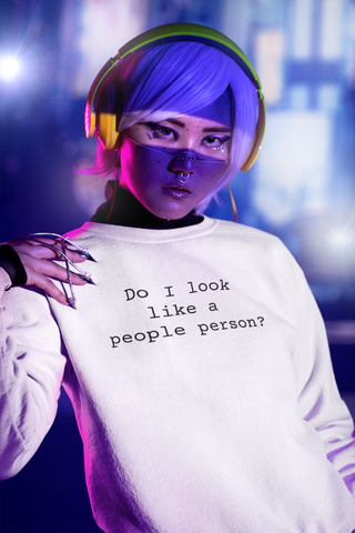 Do I Look Like a People Person Sarcastic Sweatshirts Sarcasm Funny Shirts