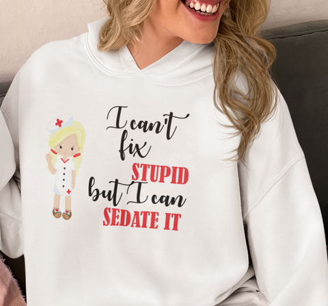 Blonde Nurse Hoodie Sweatshirt Can't Fix Stupid, Nurse Hooded Sweatshirt